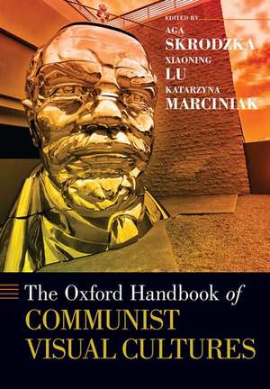 The Oxford Handbook of Communist Visual Cultures de Aga Skrodzka