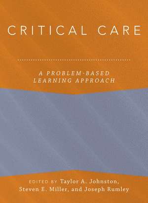 Critical Care: A Problem-Based Learning Approach de Taylor Johnston