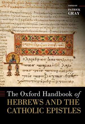 The Oxford Handbook of Hebrews and the Catholic Epistles de Patrick Gray