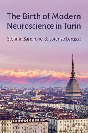 The Birth of Modern Neuroscience in Turin de Stefano Sandrone