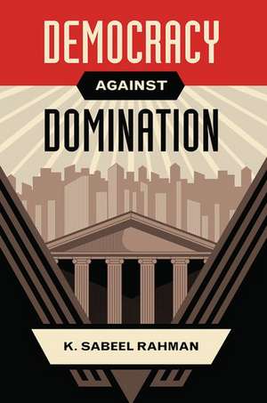 Democracy Against Domination de K. Sabeel Rahman