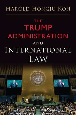 The Trump Administration and International Law de Harold Hongju Koh