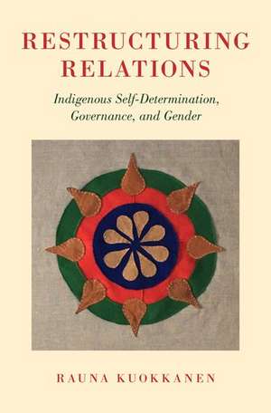 Restructuring Relations: Indigenous Self-Determination, Governance, and Gender de Rauna Kuokkanen