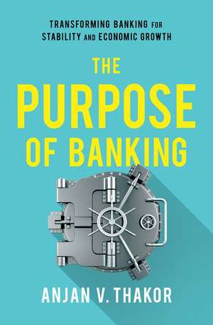 The Purpose of Banking: Transforming Banking for Stability and Economic Growth de Anjan V. Thakor