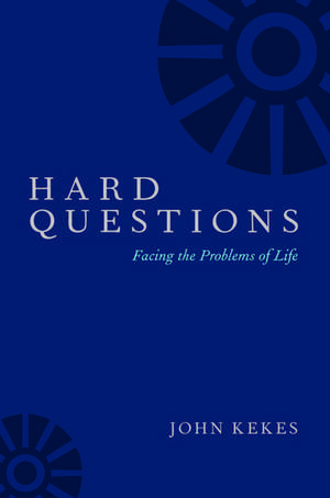 Hard Questions: Facing the Problems of Life de John Kekes