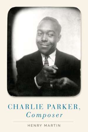 Charlie Parker, Composer de Henry Martin