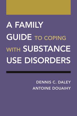 A Family Guide to Coping with Substance Use Disorders de Dennis C. Daley