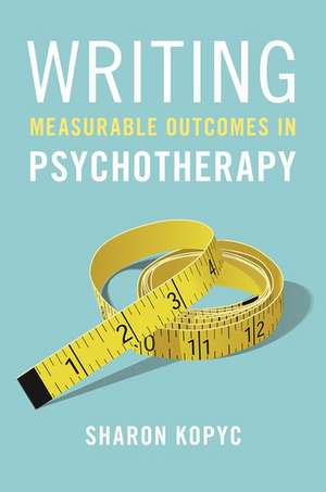 Writing Measurable Outcomes in Psychotherapy de Sharon Kopyc