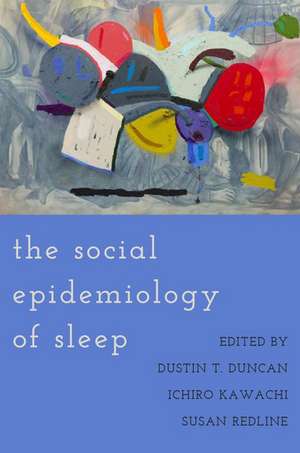 The Social Epidemiology of Sleep de Dustin T. Duncan