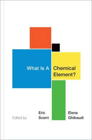 What Is A Chemical Element?: A Collection of Essays by Chemists, Philosophers, Historians, and Educators de Eric Scerri