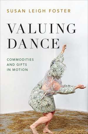 Valuing Dance: Commodities and Gifts in Motion de Susan Leigh Foster