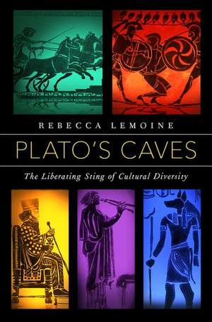 Plato's Caves: The Liberating Sting of Cultural Diversity de Rebecca LeMoine