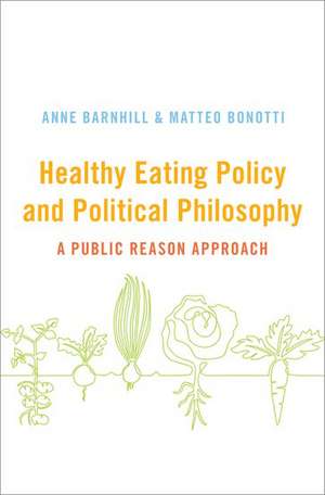 Healthy Eating Policy and Political Philosophy: A Public Reason Approach de Anne Barnhill