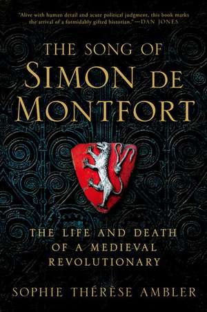 The Song of Simon de Montfort: The Life and Death of a Medieval Revolutionary de Sophie Therese Ambler