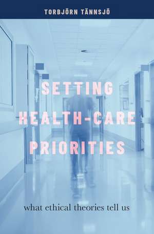 Setting Health-Care Priorities: What Ethical Theories Tell Us de Torbjörn Tännsjö