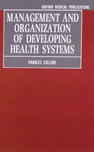 Management and Organization of Developing Health Systems de Charles Collins