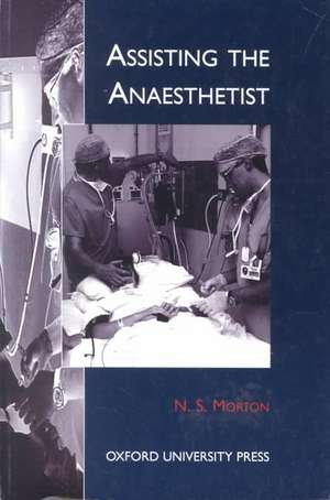 Assisting the Anaesthetist de N. S. Morton