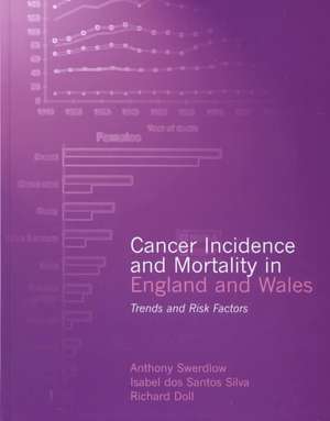 Cancer Incidence and Mortality in England and Wales: Trends and Risk Factors de Anthony Swerdlow