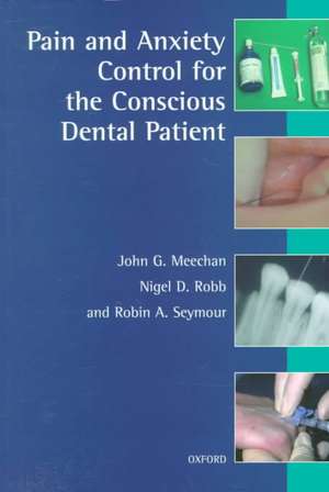 Pain and Anxiety Control for the Conscious Dental Patient de John G. Meechan