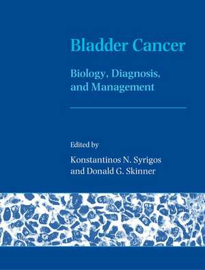 Bladder Cancer: Biology, Diagnosis and Management de Konstantinos Syrigos