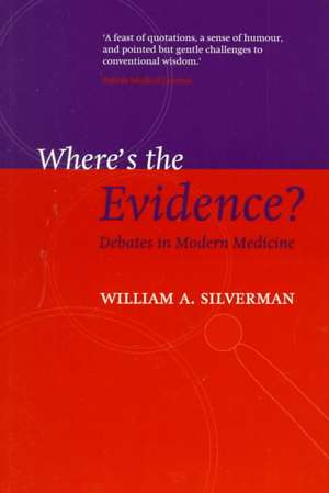 Where's the Evidence?: Debates in Modern Medicine de William A. Silverman