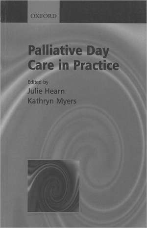 Palliative Day Care in Practice de Julie Hearn