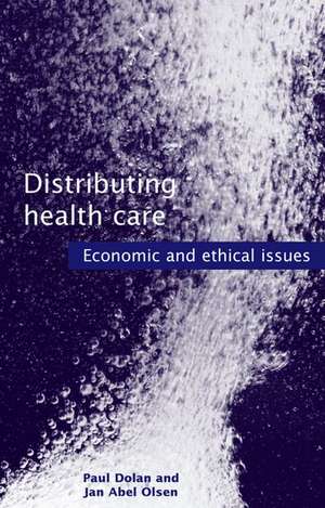 Distributing Health Care: Economic and ethical issues de Paul Dolan