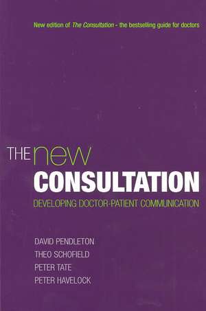 The New Consultation: Developing doctor-patient communication de David Pendleton