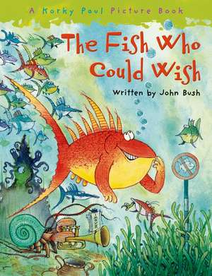 The Fish Who Could Wish de John Bush