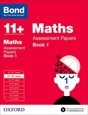 Bond 11+: Maths: Assessment Papers: 11+-12+ years Book 1 de J M Bond