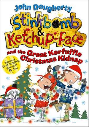 Stinkbomb and Ketchup-Face and the Great Kerfuffle Christmas Kidnap de John Dougherty