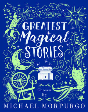 Greatest Magical Stories, chosen by Michael Morpurgo de Michael Morpurgo