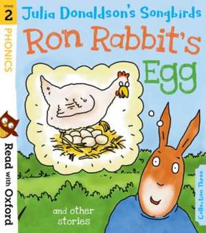 Read with Oxford: Stage 2: Julia Donaldson's Songbirds: Ron Rabbit's Egg and Other Stories de Julia Donaldson