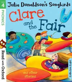 Read with Oxford: Stage 4: Julia Donaldson's Songbirds: Clare and the Fair and Other Stories de Julia Donaldson