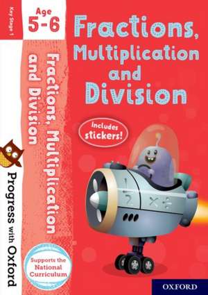 Progress with Oxford: Progress with Oxford: Multiplication, Division and Fractions Age 5-6- Practise for School with Essential Maths Skills de Paul Hodge