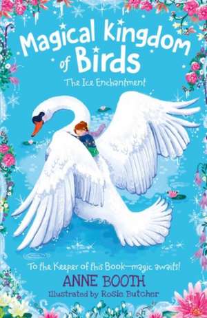 Magical Kingdom of Birds: The Ice Swans de Anne Booth