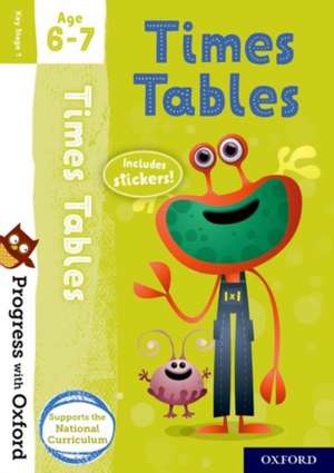 Progress with Oxford: Progress with Oxford: Times Tables Age 6-7- Practise for School with Essential Maths Skills de Kate Robinson