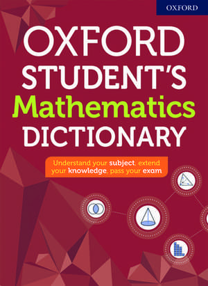 Oxford Student's Mathematics Dictionary de Oxford Dictionaries