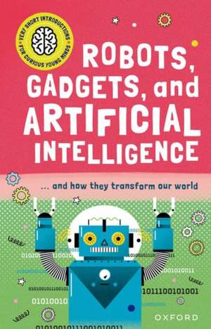 Very Short Introduction for Curious Young Minds: Robots, Gadgets, and Artificial Intelligence de Tom Jackson