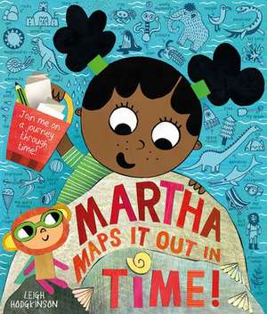 Martha Maps It Out In Time de Leigh Hodgkinson