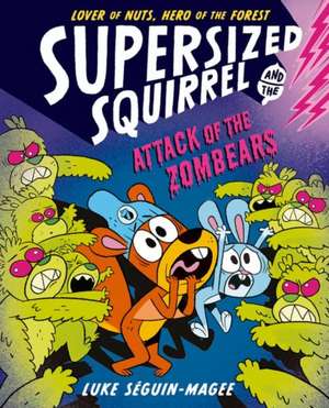 Supersized Squirrel: Attack of the Zombears de Luke Seguin-Magee