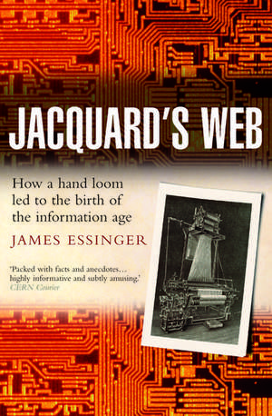 Jacquard's Web: How a hand-loom led to the birth of the information age de James Essinger