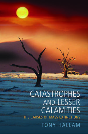 Catastrophes and Lesser Calamities: The causes of mass extinctions de Tony Hallam