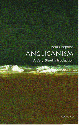 Anglicanism: A Very Short Introduction de Mark Chapman