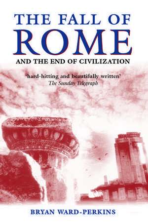 The Fall of Rome: And the End of Civilization de Bryan Ward-Perkins