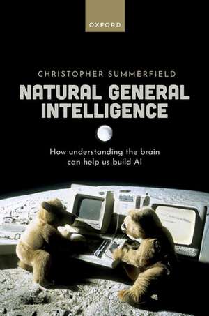 Natural General Intelligence: How understanding the brain can help us build AI de Christopher Summerfield