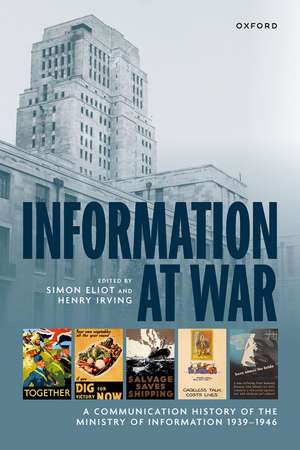 Information at War: A Communication History of the Ministry of Information 1939–1946 de Simon Eliot
