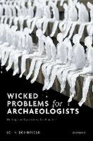 Wicked Problems for Archaeologists: Heritage as Transformative Practice de John Schofield