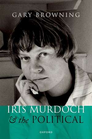 Iris Murdoch and the Political de Gary Browning