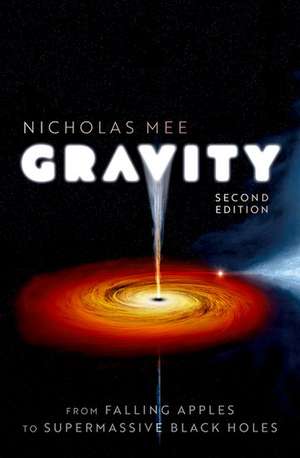 Gravity: From Falling Apples to Supermassive Black Holes de Nicholas Mee